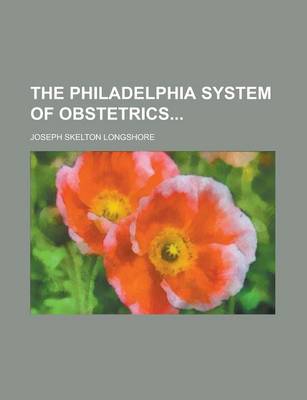 Book cover for The Philadelphia System of Obstetrics