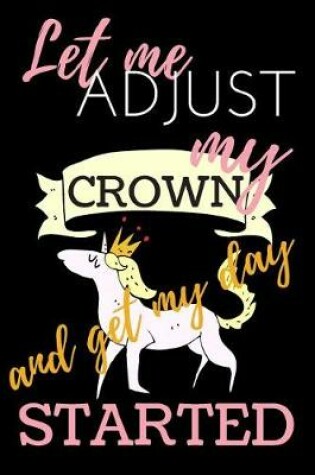 Cover of Let Me Adjust My Crown and Get My Day Started