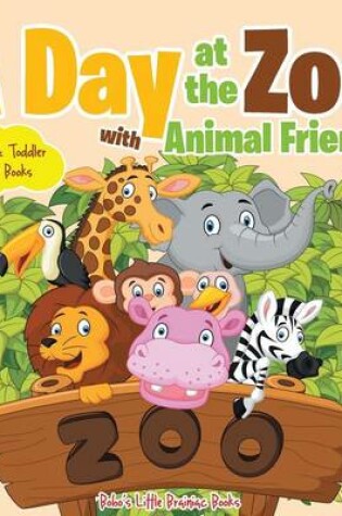 Cover of A Day at the Zoo with Animal Friends - Baby & Toddler Color Books