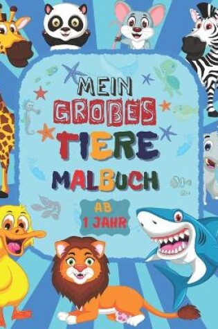 Cover of Mein Großes TIERE Malbuch ab 1 Jahr