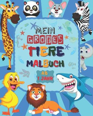 Book cover for Mein Großes TIERE Malbuch ab 1 Jahr