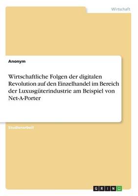 Book cover for Wirtschaftliche Folgen der digitalen Revolution auf den Einzelhandel im Bereich der Luxusgüterindustrie am Beispiel von Net-A-Porter