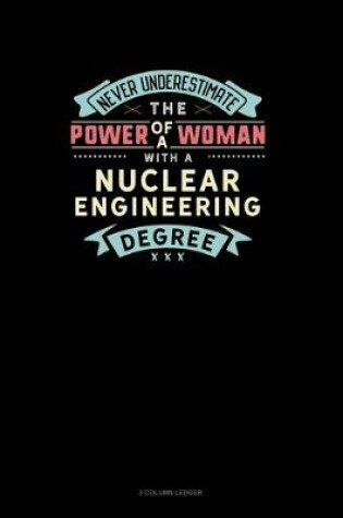 Cover of Never Underestimate The Power Of A Woman With A Nuclear Engineering Degree