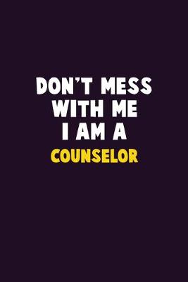 Book cover for Don't Mess With Me, I Am A Counselor