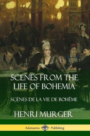 Cover of Scenes from the Life of Bohemia: Scènes De La Vie De Bohême