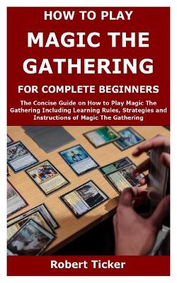 Book cover for How to Play Magic the Gathering for Complete Beginners