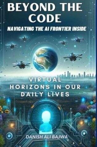 Cover of Beyond the Code Navigating the AI Frontier Inside