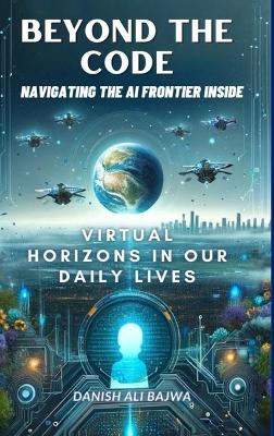 Book cover for Beyond the Code Navigating the AI Frontier Inside