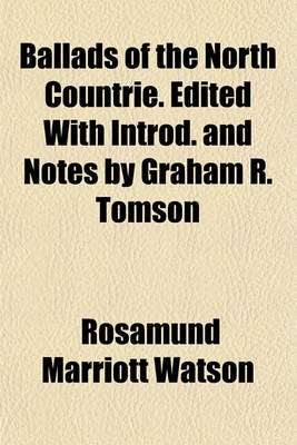 Book cover for Ballads of the North Countrie. Edited with Introd. and Notes by Graham R. Tomson