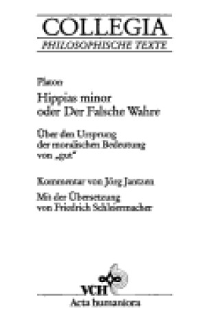 Cover of Hippias Minor Oder Der Falsche Wahre Ueber Den Ursprung Der Moralischen Bedeutung Von "Gut"