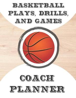 Book cover for Basketball Plays, Drills, and Games Coach Planner