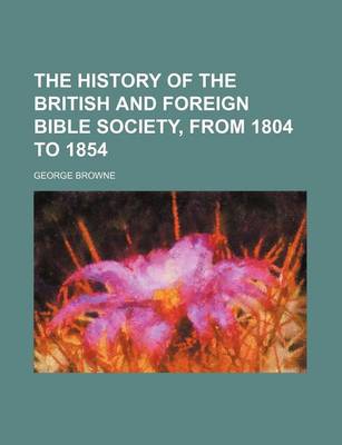 Book cover for The History of the British and Foreign Bible Society, from 1804 to 1854