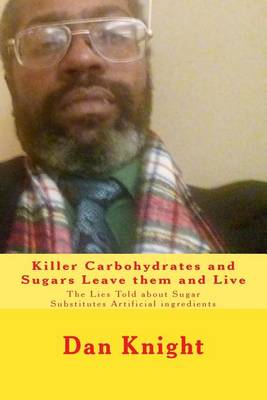 Cover of Killer Carbohydrates and Sugars Leave Them and Live