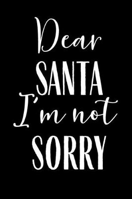 Book cover for Dear Santa I'm Not Sorry
