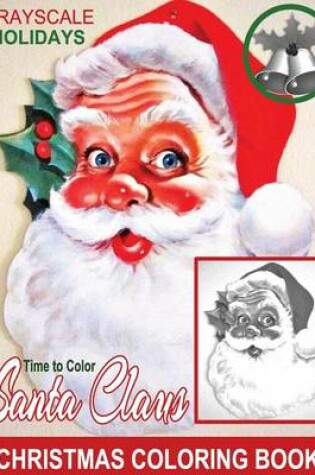 Cover of Grayscale Holidays Time to Color Santa Claus Adult Coloring Book