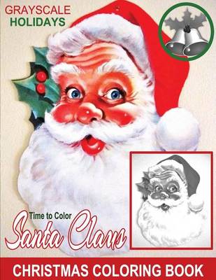 Book cover for Grayscale Holidays Time to Color Santa Claus Adult Coloring Book