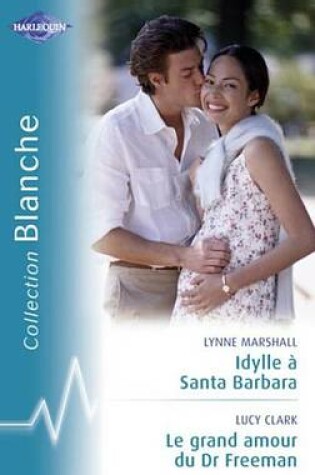 Cover of Idylle a Santa Barbara - Le Grand Amour Du Dr Freeman (Harlequin Blanche)