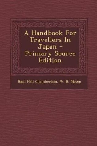 Cover of A Handbook for Travellers in Japan - Primary Source Edition