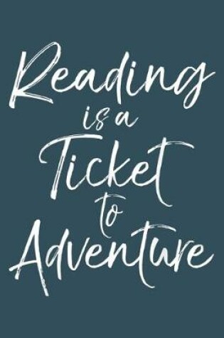Cover of Reading is a ticket to adventure
