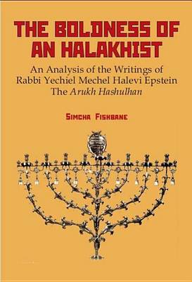 Book cover for Boldness of a Halakhist, The: An Analysis of the Writings of Rabbi Yechiel Mechel Halevi Epstein S "The Arukh Hashulhan"