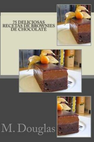 Cover of 75 Deliciosas Recetas de Brownies de Chocolate