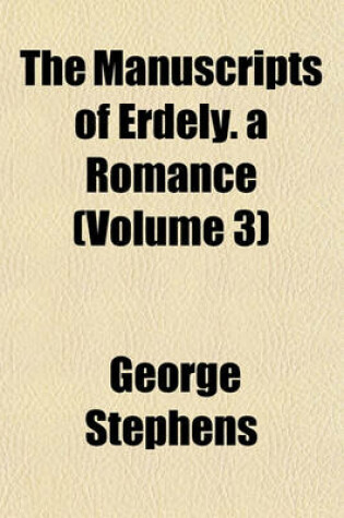 Cover of The Manuscripts of Erdely. a Romance (Volume 3)