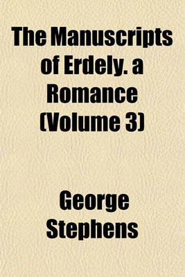 Book cover for The Manuscripts of Erdely. a Romance (Volume 3)