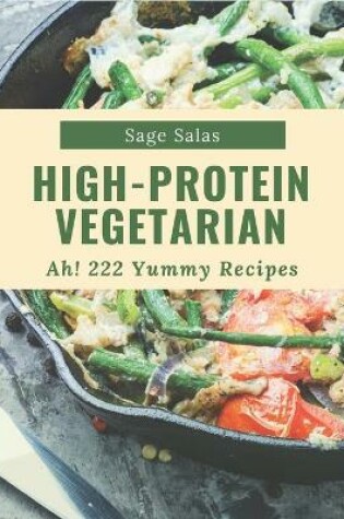 Cover of Ah! 222 Yummy High-Protein Vegetarian Recipes