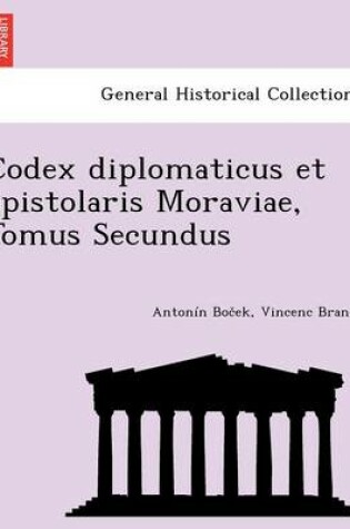 Cover of Codex Diplomaticus Et Epistolaris Moraviae, Tomus Secundus