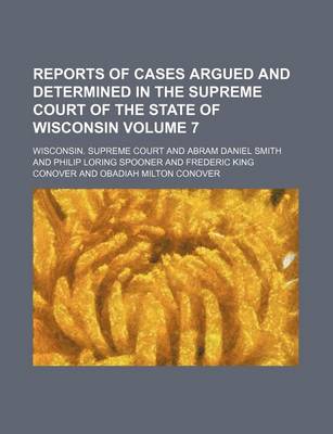 Book cover for Reports of Cases Argued and Determined in the Supreme Court of the State of Wisconsin Volume 7