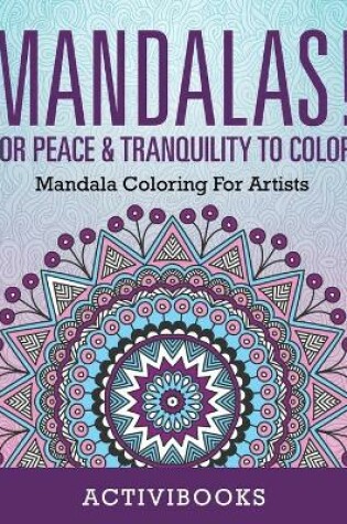 Cover of Mandalas! For Peace & Tranquility To Color