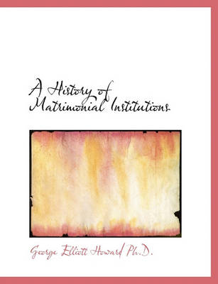 Book cover for A History of Matrimonial Institutions