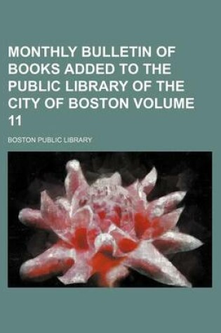 Cover of Monthly Bulletin of Books Added to the Public Library of the City of Boston Volume 11