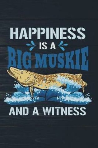 Cover of Happiness Is A Big Muskie And A Witness