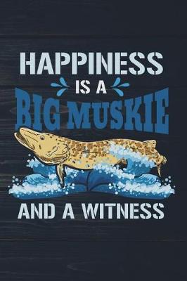 Book cover for Happiness Is A Big Muskie And A Witness