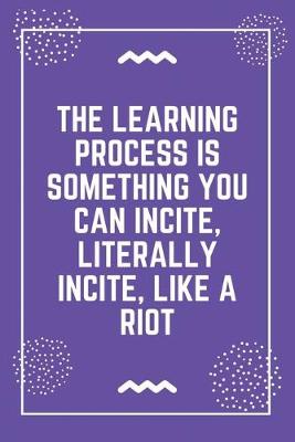 Book cover for The learning process is something you can incite, literally incite, like a riot