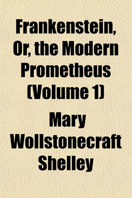 Book cover for Frankenstein, Or, the Modern Prometheus (Volume 1)