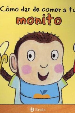 Cover of Como Dar de Comer a Tu Monito