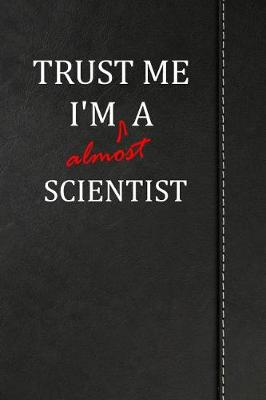 Book cover for Trust Me I'm almost a Scientist