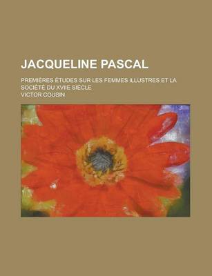 Book cover for Jacqueline Pascal; Premieres Etudes Sur Les Femmes Illustres Et La Societe Du Xviie Siecle