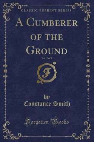 Cover of A Cumberer of the Ground, Vol. 2 of 3 (Classic Reprint)