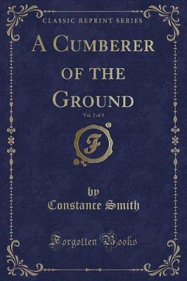 Book cover for A Cumberer of the Ground, Vol. 2 of 3 (Classic Reprint)