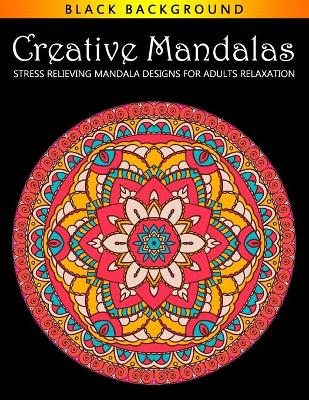 Book cover for Creative Mandalas Stress Relieving Mandala Designs for Adults Relaxation