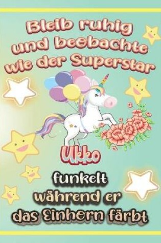 Cover of Bleib ruhig und beobachte wie Superstar Ukko funkelt während sie das Einhorn färbt