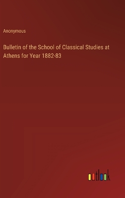 Book cover for Bulletin of the School of Classical Studies at Athens for Year 1882-83