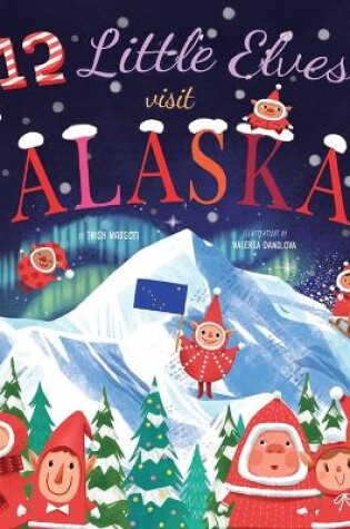 Cover of 12 Little Elves Visit Alaska