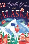 Book cover for 12 Little Elves Visit Alaska