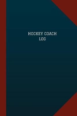 Book cover for Hockey Coach Log (Logbook, Journal - 124 pages, 6" x 9")