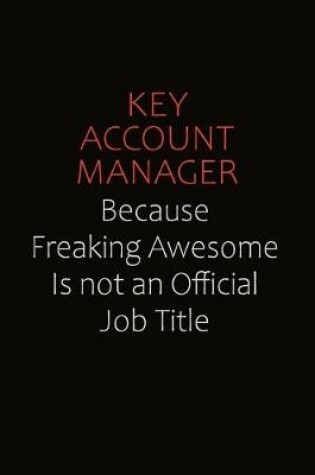 Cover of Key Account Manager Because Freaking Awesome Is Not An Official Job Title