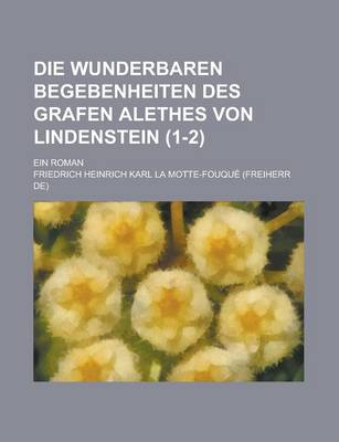 Book cover for Die Wunderbaren Begebenheiten Des Grafen Alethes Von Lindenstein; Ein Roman (1-2 )